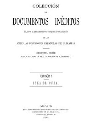 [Gutenberg 56051] • Colección de Documentos Inéditos Relativos al Descubrimiento, Conquista y Organización de las Antiguas Posesiones Españolas de Ultramar. Tomo 1, Isla de Cuba